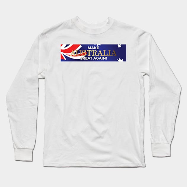 Make Australia Great again Long Sleeve T-Shirt by High Octane Image